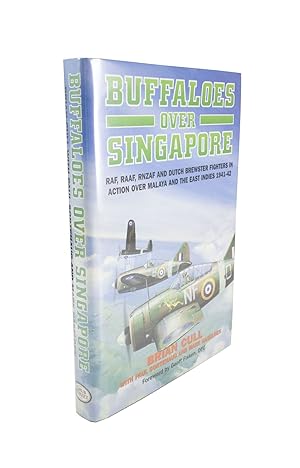 Bild des Verk�ufers f�r Buffaloes over Singapore RAF, RAAF, RNZAF and Dutch Brewster Fighters in Action over Malaya and the East Indies 1941-42 zum Verkauf von Rare Aviation Books