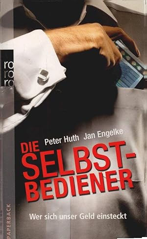 Seller image for Die Selbstbediener : wer sich unser Geld einsteckt. for sale by Sch�rmann und Kiewning GbR