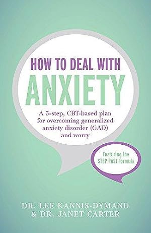 Bild des Verk�ufers f�r How to Deal with Anxiety: A 5-step, CBT-based plan for overcoming generalized anxiety disorder (GAD) and worry zum Verkauf von WeBuyBooks