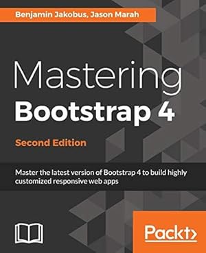 Immagine del venditore per Mastering Bootstrap 4 - Second Edition: Master the latest version of Bootstrap 4 to build highly customized responsive web apps venduto da WeBuyBooks