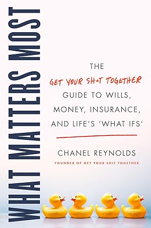 Immagine del venditore per What Matters Most: The Get Your Shit Together Guide to Wills, Money, Insurance, and Life's "What-ifs" �" A Compassionate No-Nonsense Handbook for Estate Planning After Loss venduto da Greenworld Books