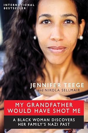 Bild des Verk�ufers f�r My Grandfather Would Have Shot Me: A Black Woman Discovers Her Family�s Nazi Past zum Verkauf von Greenworld Books