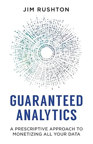 Immagine del venditore per Guaranteed Analytics: A Prescriptive Approach to Monetizing All Your Data venduto da Greenworld Books