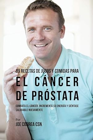 Immagine del venditore per 89 Recetas de Jugos y Comidas Para El Cáncer de Próstata: Combata El Cáncer, Incremente Su Energía y Siéntase Saludable Nuevamente (Spanish Edition) venduto da Greenworld Books