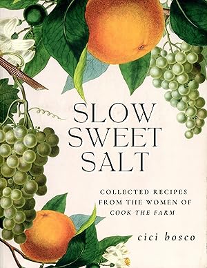 Slow Sweet Salt : Collected Recipes From The Women Of Cook The Farm