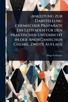 Imagen del vendedor de Anleitung zur Darstellung chemischer Pr�parate Ein Leitfaden f�1/4r den praktischen Unterricht in der Anorganischen Chemie, Zweite Auflage (Paperback or Softback) a la venta por BargainBookStores