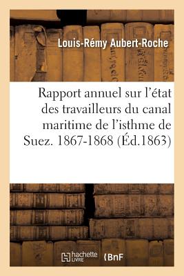 Bild des Verk�ufers f�r Rapport Annuel Sur l'�tat Des Travailleurs Du Canal Maritime de l'Isthme de Suez. 1867-1868 (Paperback or Softback) zum Verkauf von BargainBookStores