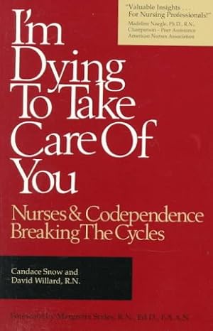 Imagen del vendedor de I'm Dying to Take Care of You: Nurses and Codependence : Breaking the Cycles a la venta por Off The Shelf