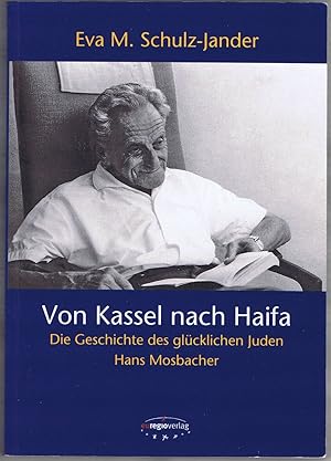 Imagen del vendedor de Von Kassel nach Haifa. Die Geschichte des gl�cklichen Juden Hans Mosbacher. Erz�hlt von seinem Sohn Benyamin Maoz. a la venta por Antiquariat G�nter Hochgrebe