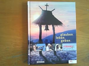 Imagen del vendedor de Glauben - leben - geben . 175 Jahre Missio. Herausgeber: Gregor von F�rstenberg, Irmgard Icking, Hermann Schal�ck, Klaus Vellguth. a la venta por Buch-Galerie Silvia Umla