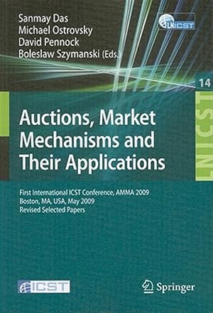 Bild des Verk�ufers f�r Auctions, Market Mechanisms and Their Applications : First International ICST Conference, AMMA 2009, Boston, Ma, USA, May 8-9, 2009, Revised Selected Papers zum Verkauf von GreatBookPrices