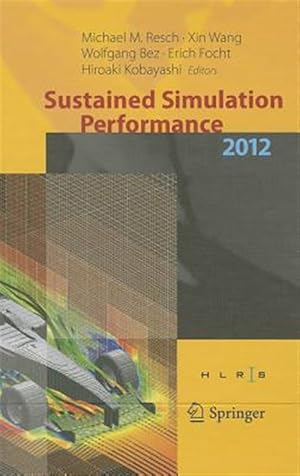 Imagen del vendedor de Sustained Simulation Performance 2012 : Proceedings of the Joint Workshop on High Performance Computing on Vector Systems, Stuttgart (HLRS), and Workshop on Sustained Simulation Performance, Tohoku University, 2012 a la venta por GreatBookPrices