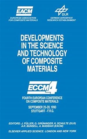 Bild des Verk�ufers f�r Developments in the Science and Technology of Composite Materials : Eccm4 : Fourth European Conference on Composite Materials September 25-28, 1990 zum Verkauf von GreatBookPrices