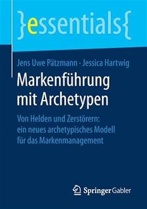 Imagen del vendedor de Markenf�hrung Mit Archetypen : Von Helden Und Zerst�rern: Ein Neues Archetypisches Modell F�r Das Markenmanagement -Language: german a la venta por GreatBookPrices