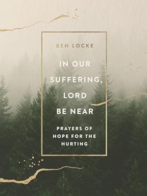 Immagine del venditore per In Our Suffering, Lord Be Near: Prayers of Hope for the Hurting venduto da Blue Vase Books