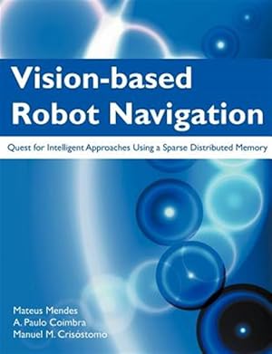 Bild des Verk�ufers f�r Vision-based Robot Navigation: Quest for Intelligent Approaches Using a Sparse Distributed Memory zum Verkauf von GreatBookPricesUK