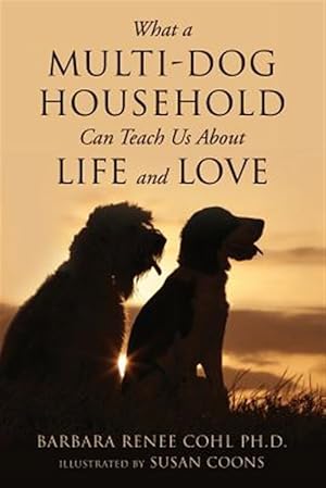 Imagen del vendedor de What a Multi-dog Household Can Teach Us About Life and Love a la venta por GreatBookPricesUK