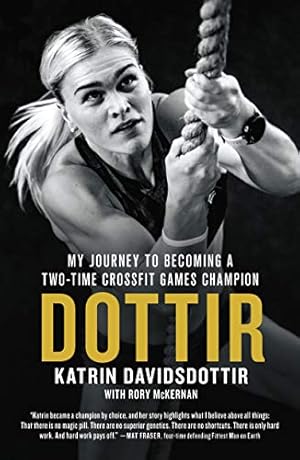 Imagen del vendedor de Dottir: My Journey to Becoming a Two-Time CrossFit Games Champion a la venta por Zoom Books East