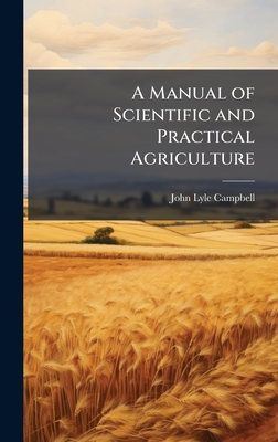 Immagine del venditore per A Manual of Scientific and Practical Agriculture (Hardback or Cased Book) venduto da BargainBookStores