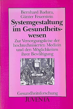 Immagine del venditore per Systemgestaltung im Gesundheitswesen : zur Versorgungskrise der hochtechnisierten Medizin und den M�glichkeiten ihrer Bew�ltigung. Gesundheitsforschung venduto da books4less (Versandantiquariat Petra Gros GmbH & Co. KG)
