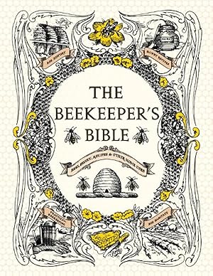 Immagine del venditore per The Beekeeper's Bible: Bees, Honey, Recipes & Other Home Uses (The Backyard Naturalist Series) venduto da Zoom Books Company