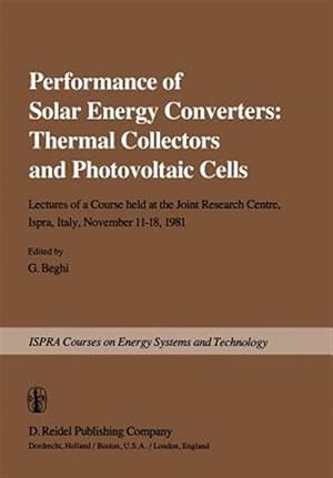 Immagine del venditore per Performance of Solar Energy Converters: Thermal Collectors and Photovoltaic Cells : Lectures of a Course Held at the Joint Research Centre, Ispra, Italy, November 11?18, 1981 venduto da GreatBookPricesUK