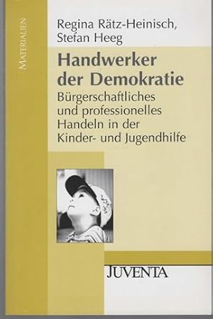 Immagine del venditore per Handwerker der Demokratie. B�rgerschaftliches und professionelles Handeln in der Kinder- und Jugendhilfe. venduto da Antiquariat Puderbach