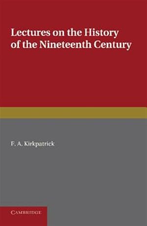 Seller image for Lectures on the History of the Nineteenth Century : Delivered at the Cambridge University Extension Summer Meeting August 1902 for sale by GreatBookPrices