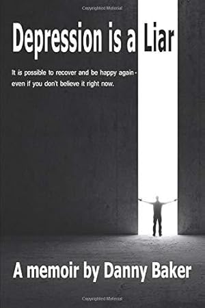 Bild des Verk�ufers f�r Depression is a Liar: It IS possible to recover and be happy again - even if you don't believe it right now zum Verkauf von WeBuyBooks