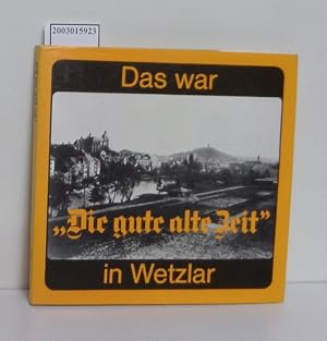 Seller image for Das war "die gute alte Zeit" in Wetzlar Ursula Dette for sale by ralfs-buecherkiste