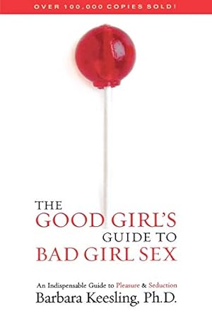 Imagen del vendedor de The Good Girl's Guide to Bad Girl Sex: An Indispensable Guide to Pleasure & Seduction a la venta por Greenworld Books