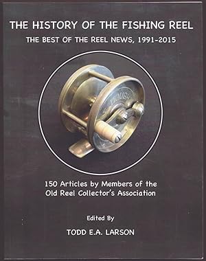 Bild des Verk�ufers f�r THE HISTORY OF THE FISHING REEL (SIGNED) The Best of the Reel News, 1991-2015 zum Verkauf von Easton's Books, Inc.