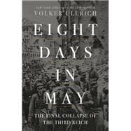 Imagen del vendedor de Eight Days in May The Final Collapse of the Third Reich a la venta por eCampus