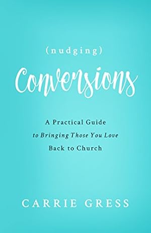 Immagine del venditore per Nudging Conversions: A Practical Guide to Bringing Those You Love Back to the Church (English Edition) venduto da Greenworld Books