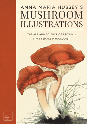 Immagine del venditore per Anna Maria Hussey's Mushroom Illustrations: The Art and Science of Britain's First Female Mycologist (Paperback or Softback) venduto da BargainBookStores