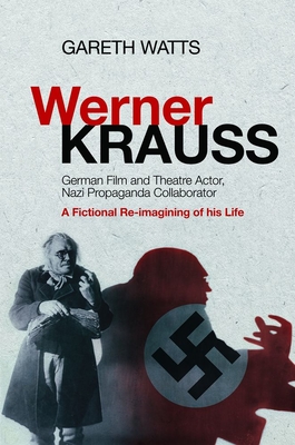 Imagen del vendedor de Werner Krauss - German Film and Theatre Actor, Nazi Propaganda Collaborator: A Fictional Re-Imagining of His Life (Paperback or Softback) a la venta por BargainBookStores
