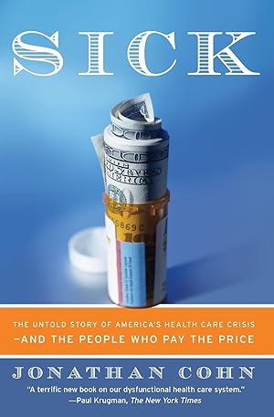 Seller image for Sick: The Untold Story of America's Health Care Crisis---and the People Who Pay the Price for sale by Goodwill