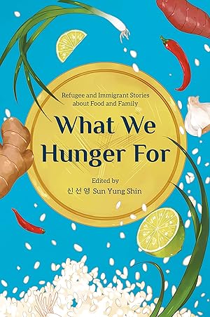 Imagen del vendedor de What We Hunger For: Refugee and Immigrant Stories about Food and Family a la venta por Goodwill