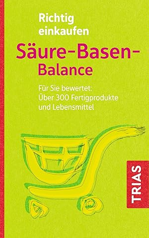 Seller image for Richtig einkaufen S�ure-Basen-Balance: F�r Sie bewertet: �ber 300 Fertigprodukte und Lebensmittel (Einkaufsf�hrer) for sale by Rarewaves.com USA
