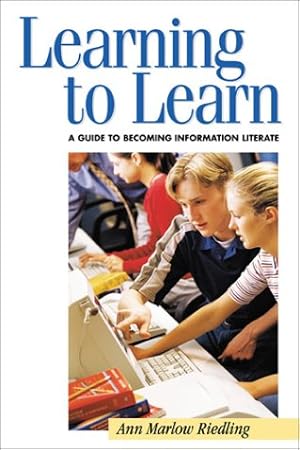 Immagine del venditore per Learning to Learn: A Guide to Becoming Information Literate (Teens the Library Series) venduto da -OnTimeBooks-