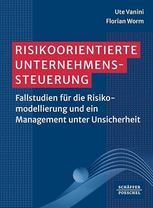 Seller image for Risikoorientierte Unternehmenssteuerung: Fallstudien f�r die Risikomodellierung und ein Management unter Unsicherheit for sale by Rarewaves.com UK