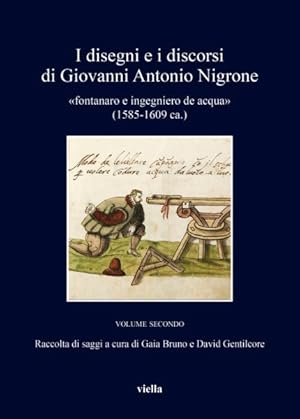 Imagen del vendedor de I Disegni E I Discorsi Di Giovanni Antonio Nigrone : Fontanaro E Ingegniero De Acqua, 1585-1609 Ca. -Language: Italian a la venta por GreatBookPrices