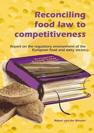 Immagine del venditore per Reconciling Food Law to Competitiveness : Report on the Regulatory Environment of the European Food and Dairy Sector venduto da GreatBookPrices