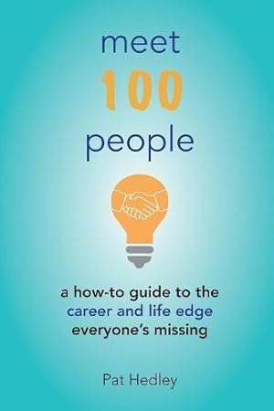 Imagen del vendedor de Meet 100 People: A How-To Guide to the Career and Life Edge Everyone's Missing a la venta por Bay State Book Company