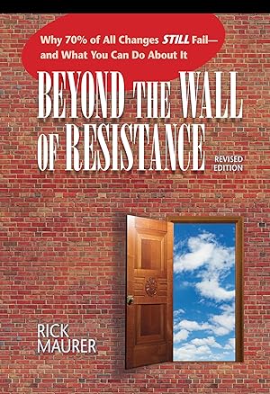Seller image for Beyond the Wall of Resistance (Revised Edition): Why 70% of All Changes Still Fail-- And What You Can Do About It for sale by Zoom Books East