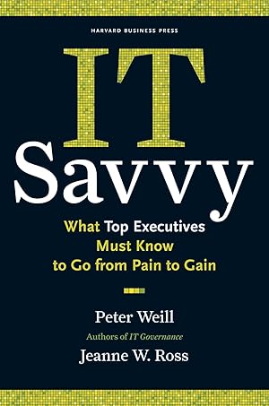 Image du vendeur pour IT Savvy: What Top Executives Must Know to Go from Pain to Gain mis en vente par Off The Shelf