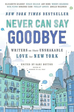 Seller image for Never Can Say Goodbye: Writers on Their Unshakable Love for New York for sale by Zoom Books East