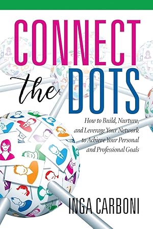 Imagen del vendedor de Connect the Dots: How to Build, Nurture, and Leverage Your Network to Achieve Your Personal and Professional Goals a la venta por Zoom Books East