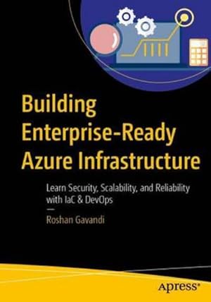 Immagine del venditore per Building Enterprise-Ready Azure Infrastructure : Learn Security, Scalability, and Reliability with IaC & DevOps venduto da AHA-BUCH GmbH