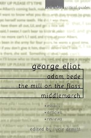 Imagen del vendedor de George Eliot Adam Bede, the Mill on the Floss, Middlemarch : Essays, Articles, Reviews a la venta por GreatBookPrices